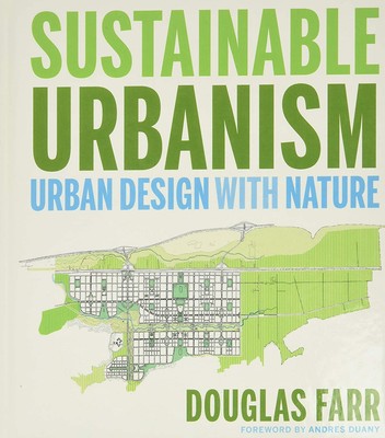 Sustainable Urbanism: Urban Design With Nature - hardcover Farr, Douglas