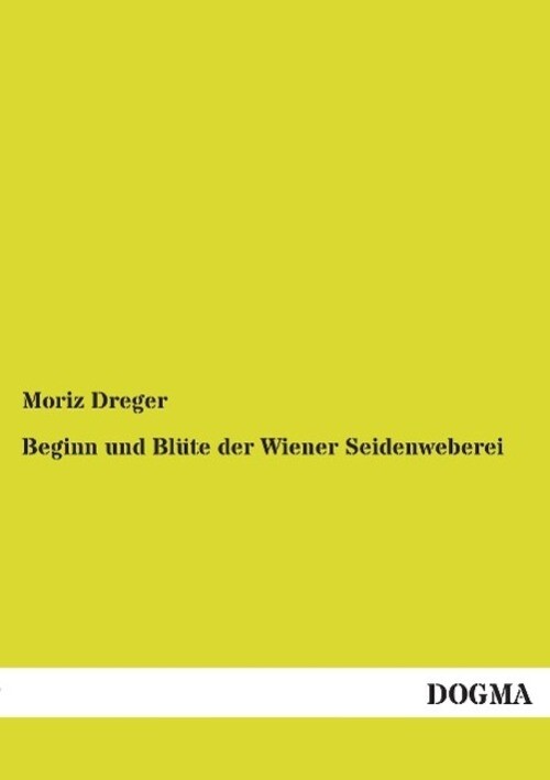Thumbnail - Moriz Dreger | Beginn Und Blüte Der Wiener Seidenweberei | Taschenbuch