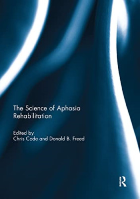 The Science of Aphasia Rehabilitation - Paperback NEW Code, Chris 10/09/2018