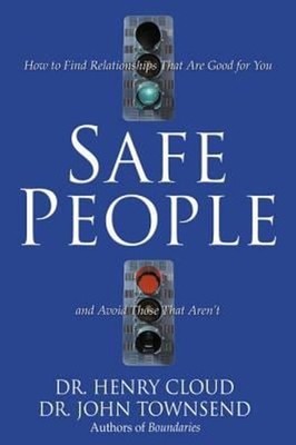 Safe People : How to Find Relationships That Are Good for You and