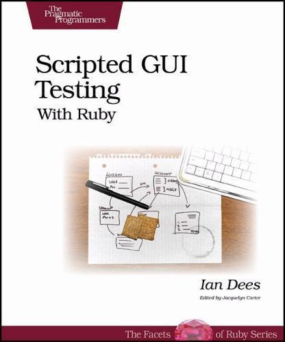 Pragmatic Programmers Ser.: Scripted GUI Testing with Ruby by Ian Dees ...