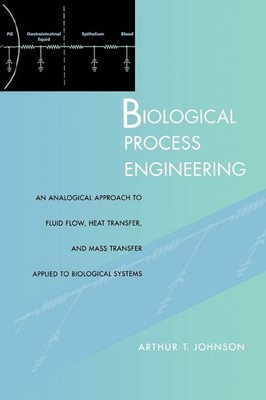 Biological Process Engineering: An Analogical Approach to Fluid Flow, Heat T...