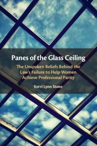 Panes of the Glass Ceiling: The Unspoken Beliefs Behind the Law's Failure to