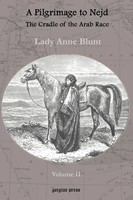 Lady Anne Blunt | A Pilgrimage To Nejd, The Cradle Of The Arab Race, A Visit...
