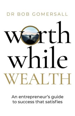 Worthwhile Wealth | An entrepreneur's guide to success that satisfies | Buch