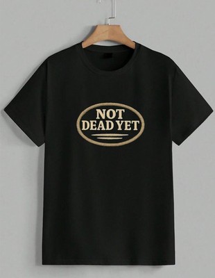 Not Dead Yet Music Tour Quote Sarcastic T-Shirt Funny Graphic Tee Unisex