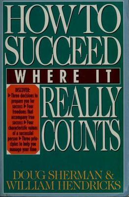 How to Succeed Where It Really Counts Doug Sherman, William Hendricks paperback