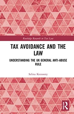 Tax Avoidance and the Law: Understanding the UK General Anti-Abuse Rule by Seli