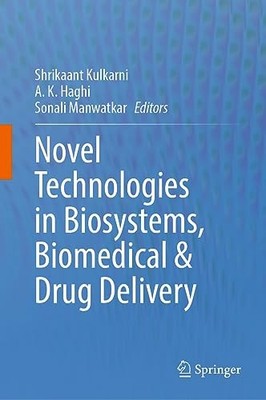 Novel Technologies in Biosystems, Biomedical & Drug Delivery by Shrikaant Kulka