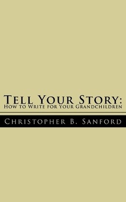 Christopher B. Sanford Tell Your Story (Taschenbuch)