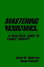 Mastering Resistance: A Practical Guide to Family Therapy (The G