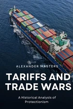 Tariffs and Trade Wars: A Historical Analysis of Protectionism