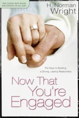Now That Youre Engaged: The Keys to Building a Strong, Lasting  - VERY GOOD