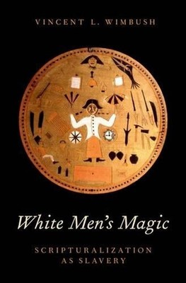 White Men's Magic: Scripturalization as Slavery by Vincent L. Wimbush (English)