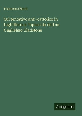 Francesco Nardi | Sul tentativo anti-cattolico in Inghilterra e l'opuscolo...