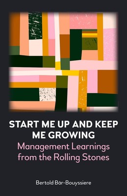 Start Me Up and Keep Me Growing: Management Learnings from the Rolling Stones by