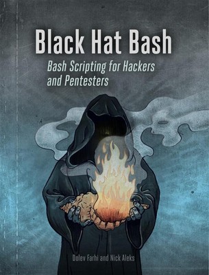 Black Hat Bash: Creative Scripting for Hackers and Pentesters by Nick Aleks Pape