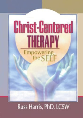 Christ-Centered Therapy: Empowering the Self -  NEW Russ Harris, Ha 2002