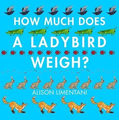 How Much Does a Ladybird Weigh? - 9781910126981