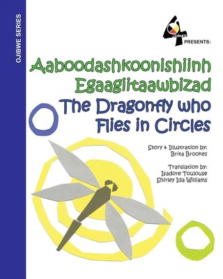 The Dragonfly Who Flies in Circles Aaboodashkoonishiinh Egaagiitaawbizad Brookes