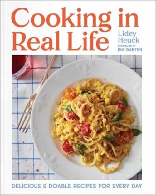 Cooking in Real Life : Delicious and Doable Recipes for Every Day