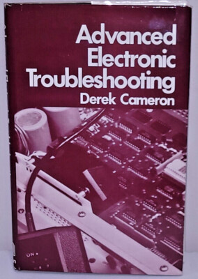 Advanced Electronic Troubleshooting By Derek Cameron 1977 Hardcover w/ Slipcover
