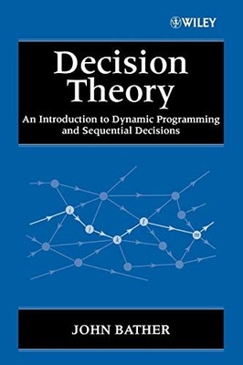 Decision Theory: An Introduction to Dy..., Bather, John