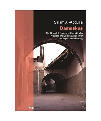 Damaskus: Die Altstadt intra muros, ihre aktuelle Nutzung und Vorschläge zu ihr