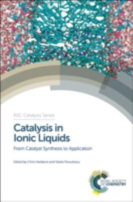 Catalysis in Ionic Liquids : From Catalyst Synthesis to Application, Hardcove...