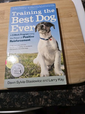 Training the Best Dog Ever: A 5-Week Program Using the Power of Positive  