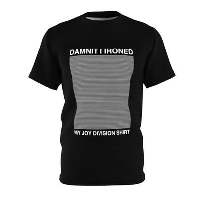 Dammit I Ironed my Joy Division Shirt - Unisex Cut & Sew Tee