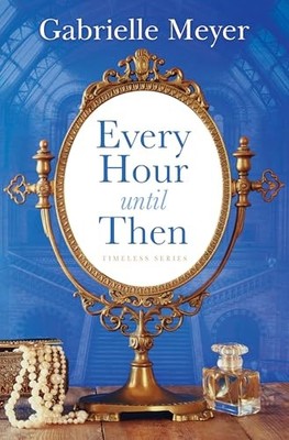 Every Hour until Then by Gabrielle Meyer (2025, Hardcover)