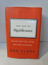 Autographed! The Art of Significance: Achieving the- hardcover, Dan Clark, EUC