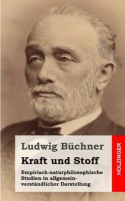 Kraft Und Stoff: Empirisch-Naturphilosophische Studien In Allgemein-Verst?N...