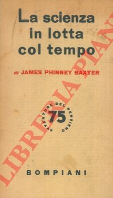 BAXTER James Phinney - Die Wissenschaft im Kampf mit der Zeit.