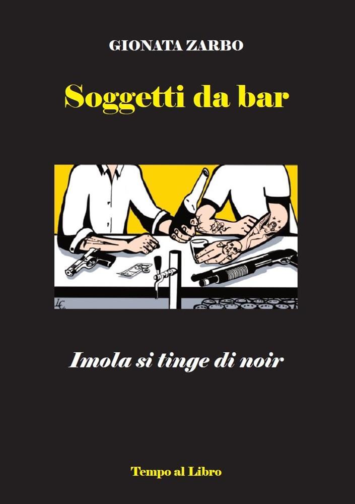 Soggetti da bar. Imola si tinge di noir - Zarbo Gionata