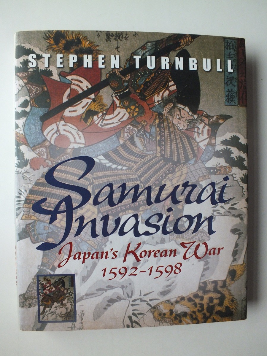 Samurai Invasion: Japan's Korean War 1592-1598 by Stephen Turnbull