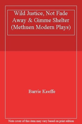 Wild Justice, Not Fade Away & Gimme Shelter (Methuen Modern Play