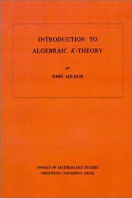 Introduction to Algebraic K-Theory (Annals of Mathematics Studies), Milnor, John