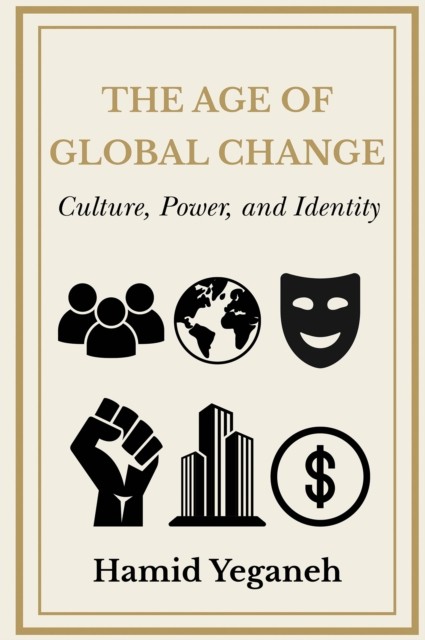 The Age of Global Change by Hamid Yeganeh PAPERBACK 9781637429341
