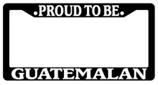 Black License Plate Frame Proud To Be Guatemalan Auto Accessory Novelty