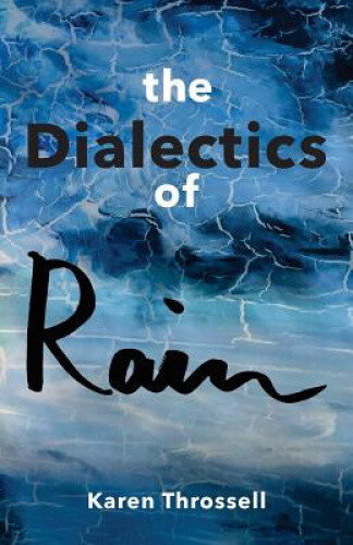 Thumbnail - The Dialectics Of Rain By Karen Throssell
