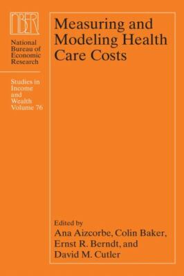Measuring and Modeling Health Care Costs (Volume 76) (National Bureau of Econom