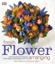 Fresh Flower Arranging - Hardcover By DK - VERY GOOD
