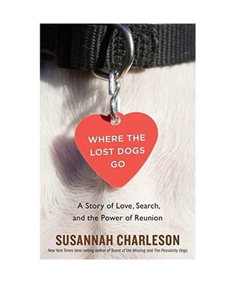 Where the Lost Dogs Go: A Story of Love, Search, and the Power of Reunion, Susan