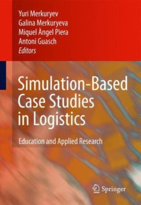 Simulation-Based Case Studies in Logistics : Education and Applied Research, ...