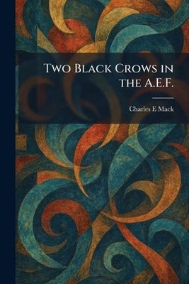 Two Black Crows in the A.E.F. by Charles E. Mack Paperback Book