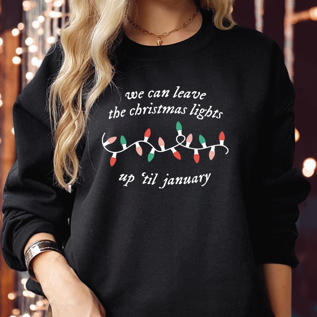SWEATSHIRT (5058) We Can Leave The Christmas Lights Up Til January