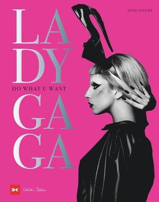 Lady Gaga Do What U Want. Extravaganz in Perfektion Zaleski, Annie und Melanie K