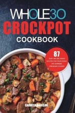 Carmella Madison The Whole30 Crockpot Cookbook (Paperback)